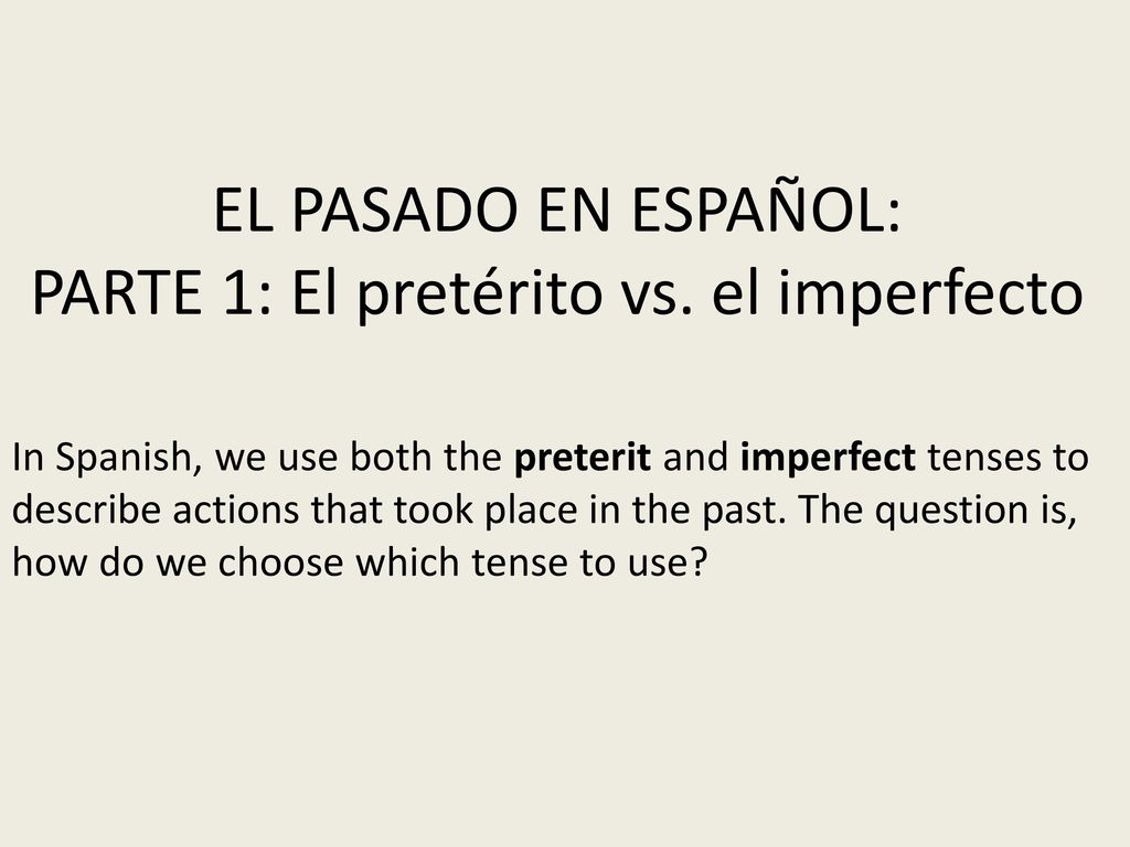 EL PASADO EN ESPAÑOL: PARTE 1: El pretérito vs. el imperfecto