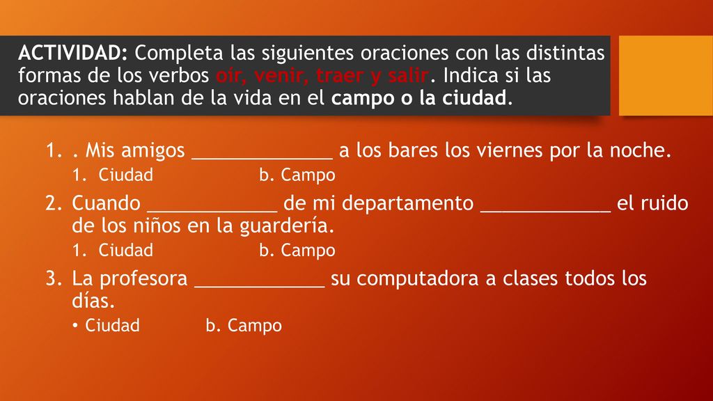 . Mis amigos _____________ a los bares los viernes por la noche.