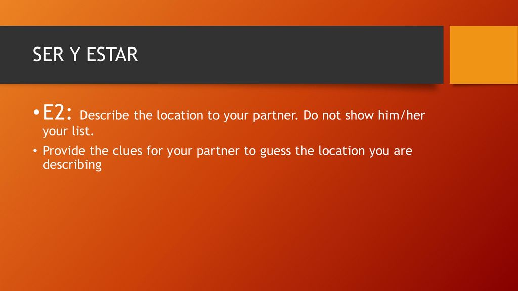 SER Y ESTAR E2: Describe the location to your partner. Do not show him/her your list.