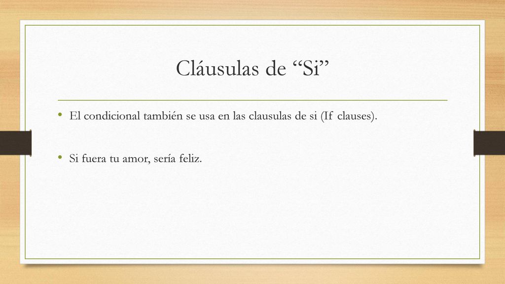 Cláusulas de Si El condicional también se usa en las clausulas de si (If clauses).