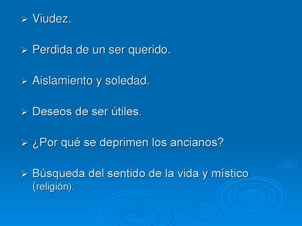 Viudez. Perdida de un ser querido. Aislamiento y soledad. Deseos de ser útiles. ¿Por qué se deprimen los ancianos