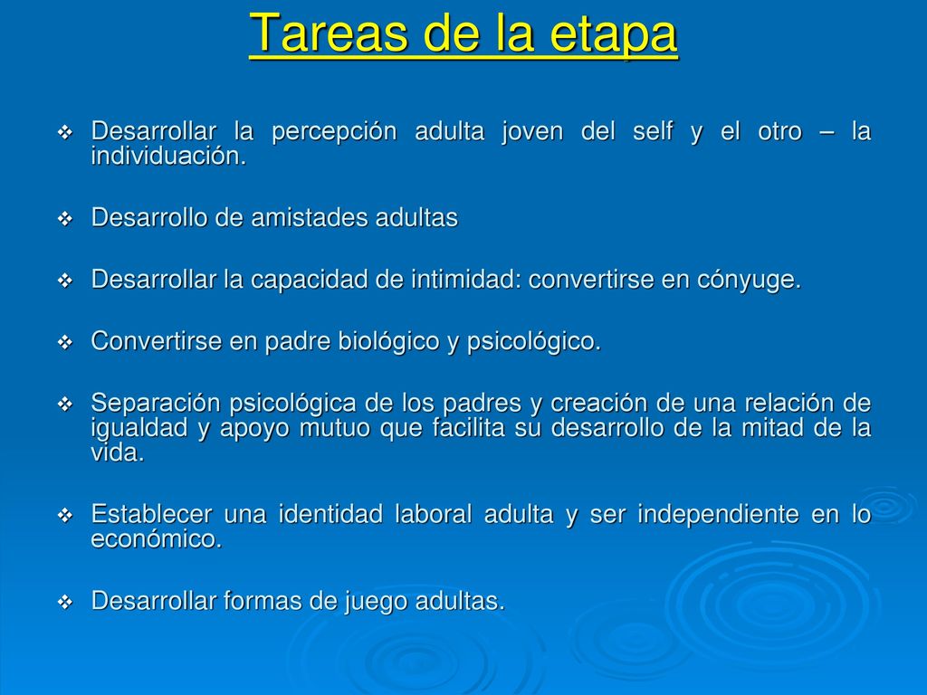 Tareas de la etapa Desarrollar la percepción adulta joven del self y el otro – la individuación. Desarrollo de amistades adultas.