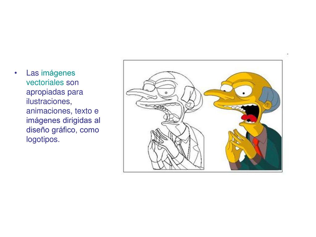 Las imágenes vectoriales son apropiadas para ilustraciones, animaciones, texto e imágenes dirigidas al diseño gráfico, como logotipos.