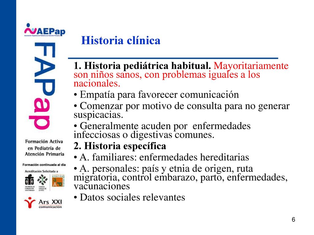 Historia clínica 1. Historia pediátrica habitual. Mayoritariamente son niños sanos, con problemas iguales a los nacionales.