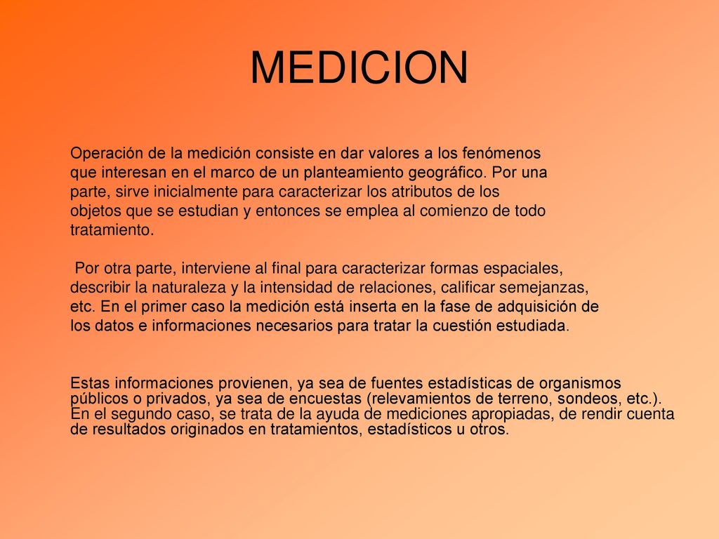 MEDICION Operación de la medición consiste en dar valores a los fenómenos. que interesan en el marco de un planteamiento geográfico. Por una.