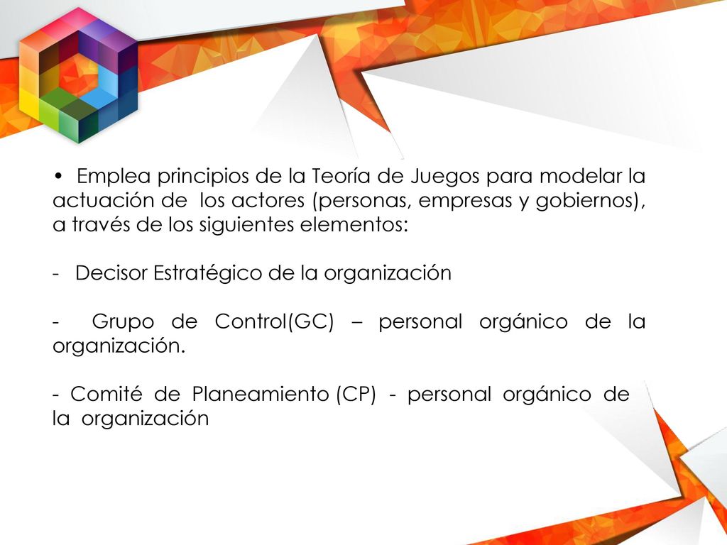 • Emplea principios de la Teoría de Juegos para modelar la actuación de los actores (personas, empresas y gobiernos), a través de los siguientes elementos: