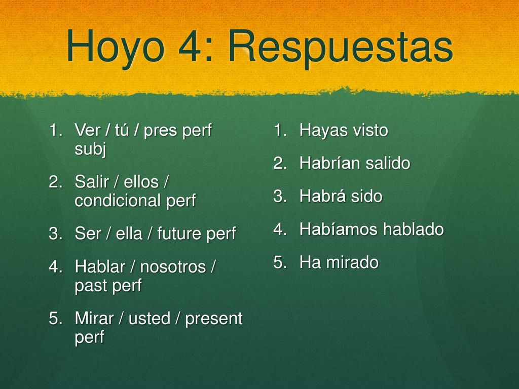 Hoyo 4: Respuestas Ver / tú / pres perf subj