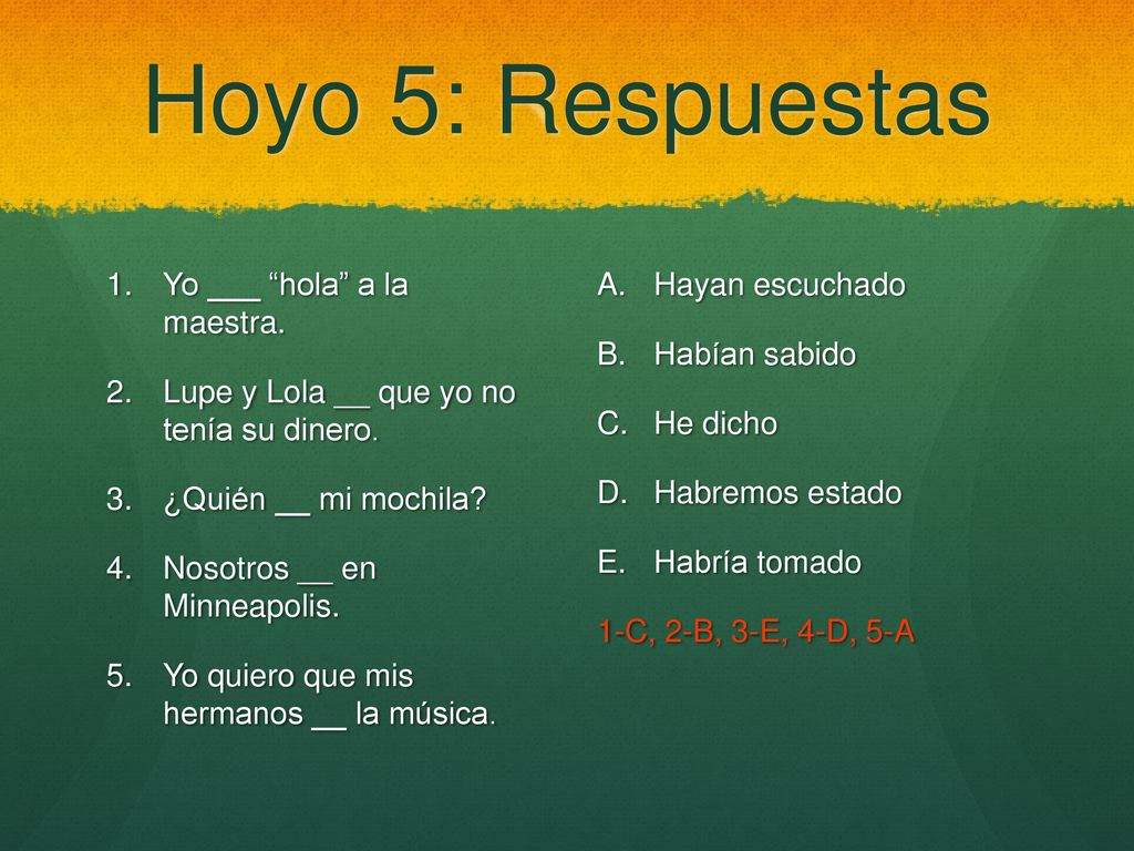 Hoyo 5: Respuestas Yo ___ hola a la maestra.