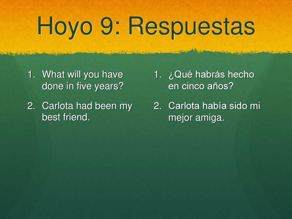 Hoyo 9: Respuestas What will you have done in five years