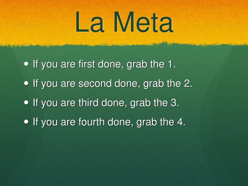 La Meta If you are first done, grab the 1.