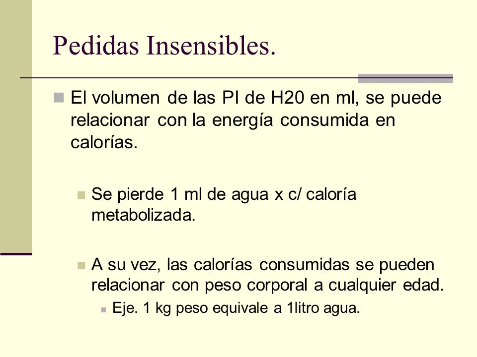Pedidas Insensibles. El volumen de las PI de H20 en ml, se puede relacionar con la energía consumida en calorías.