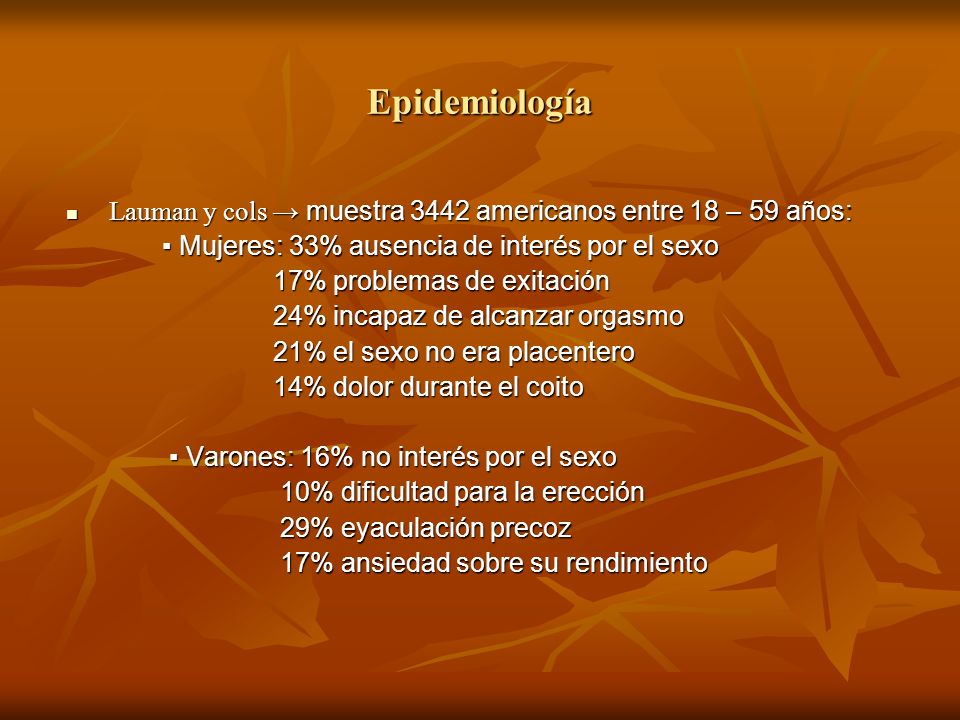 Epidemiología Lauman y cols → muestra 3442 americanos entre 18 – 59 años: ▪ Mujeres: 33% ausencia de interés por el sexo.