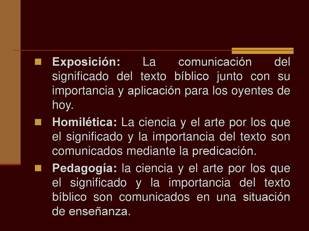 Exposición: La comunicación del significado del texto bíblico junto con su importancia y aplicación para los oyentes de hoy.