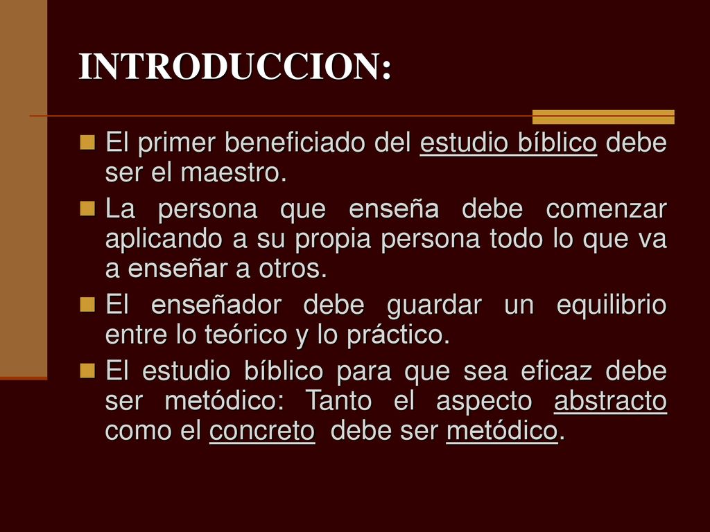 INTRODUCCION: El primer beneficiado del estudio bíblico debe ser el maestro.