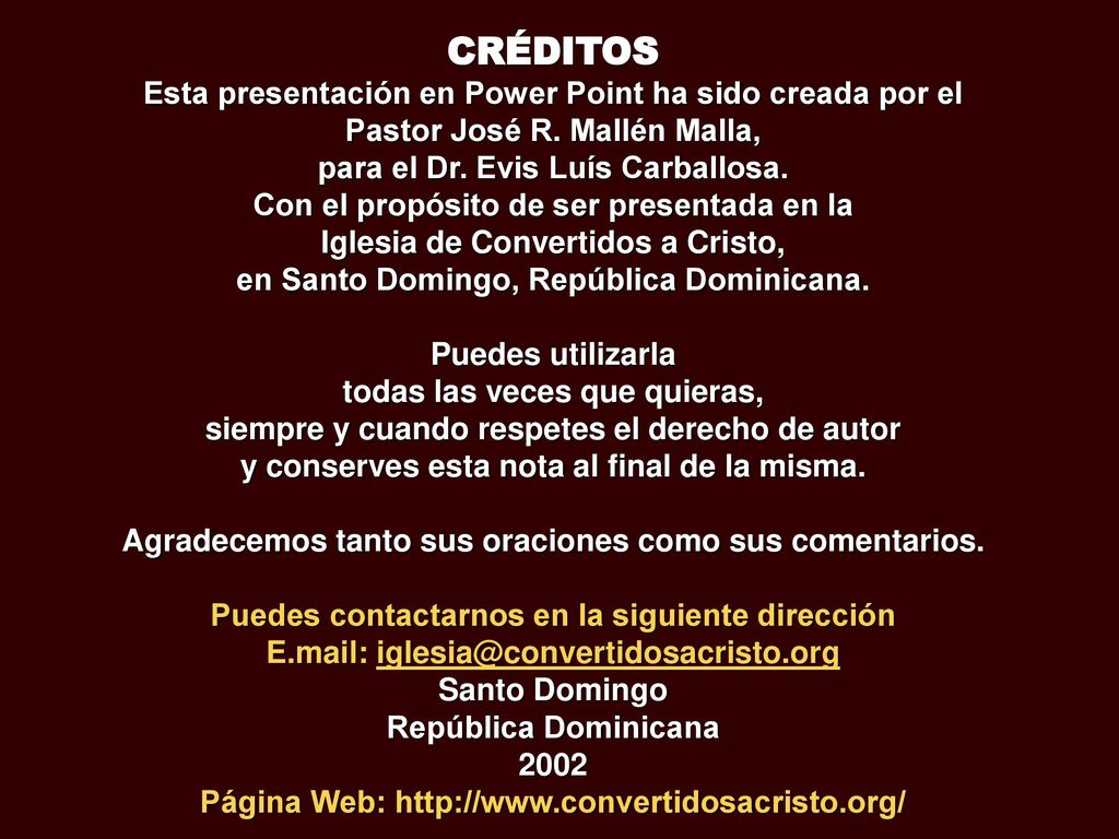 CRÉDITOS Esta presentación en Power Point ha sido creada por el Pastor José R. Mallén Malla, para el Dr. Evis Luís Carballosa.