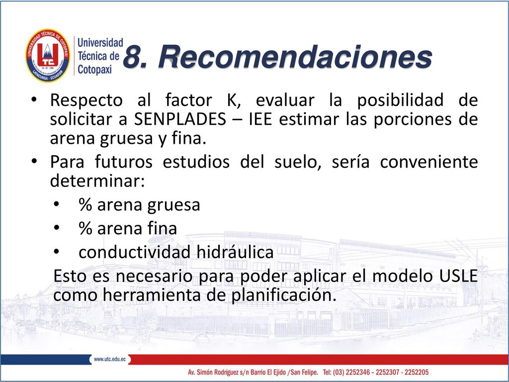 8. Recomendaciones Respecto al factor K, evaluar la posibilidad de solicitar a SENPLADES – IEE estimar las porciones de arena gruesa y fina.