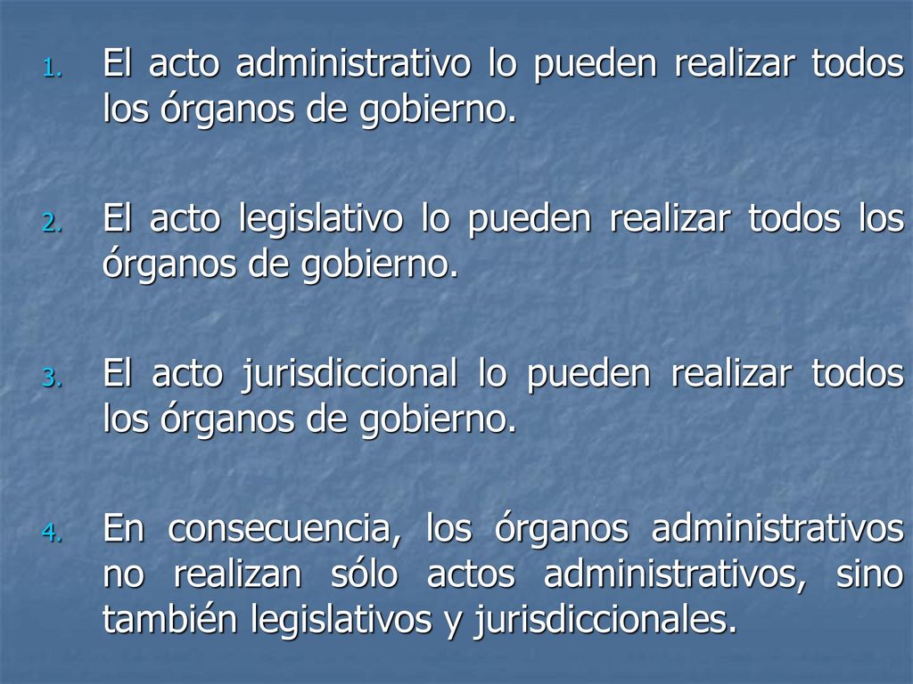 El acto administrativo lo pueden realizar todos los órganos de gobierno.