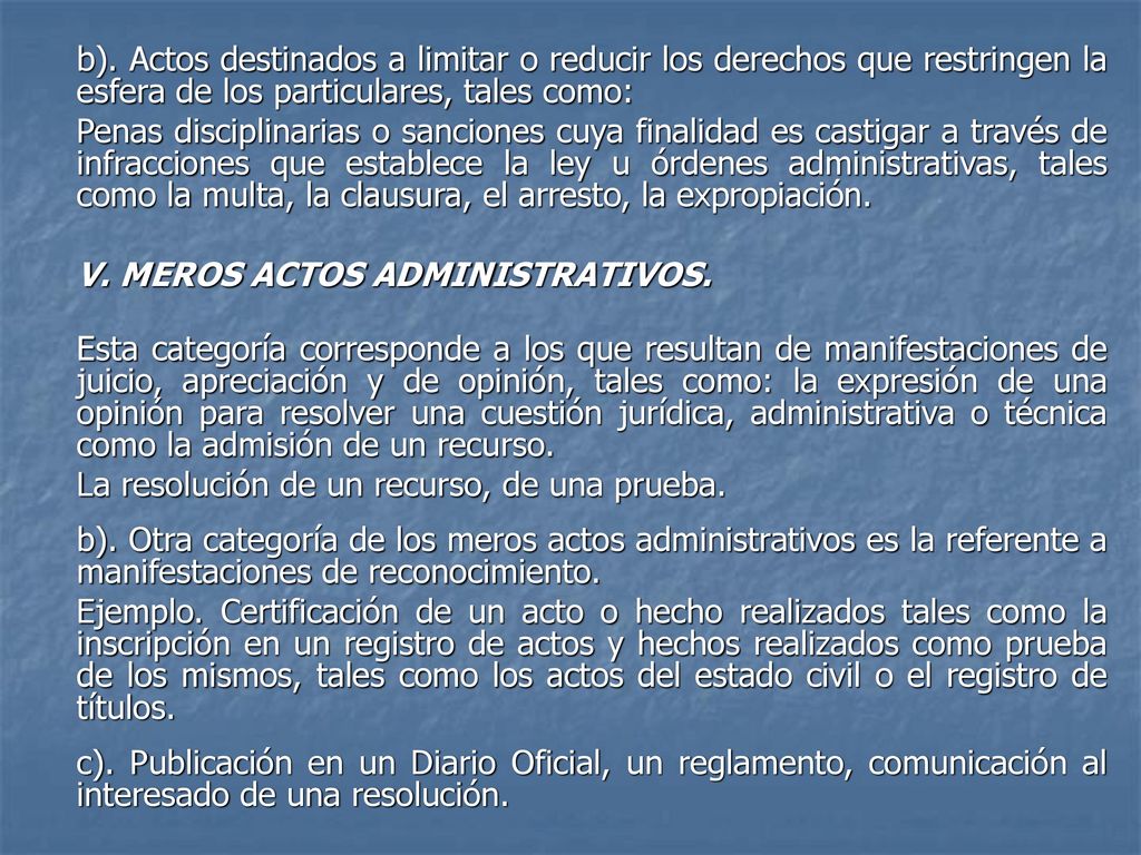 b). Actos destinados a limitar o reducir los derechos que restringen la esfera de los particulares, tales como: