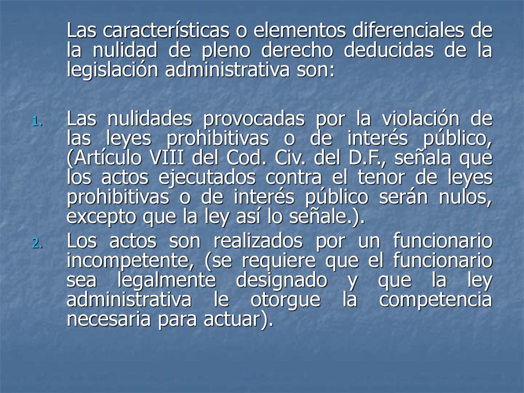 Las características o elementos diferenciales de la nulidad de pleno derecho deducidas de la legislación administrativa son: