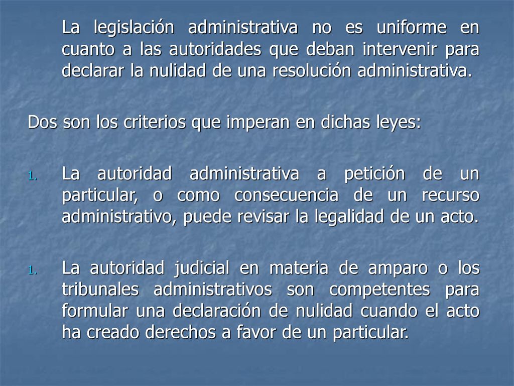 La legislación administrativa no es uniforme en cuanto a las autoridades que deban intervenir para declarar la nulidad de una resolución administrativa.