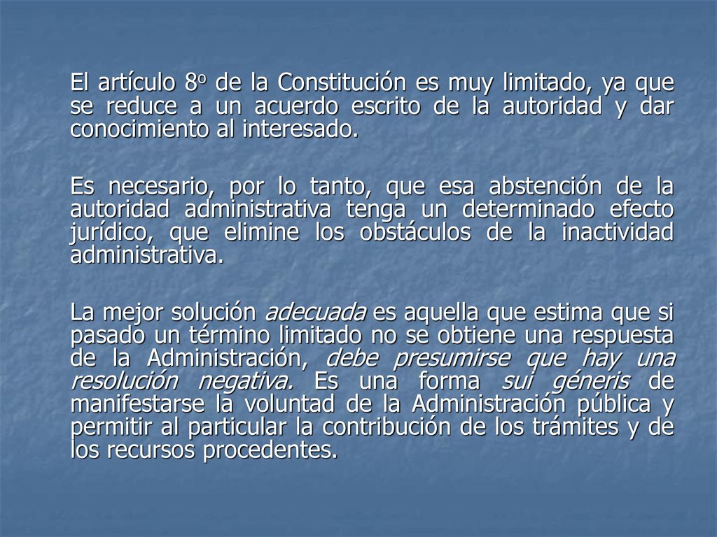 El artículo 8o de la Constitución es muy limitado, ya que se reduce a un acuerdo escrito de la autoridad y dar conocimiento al interesado.