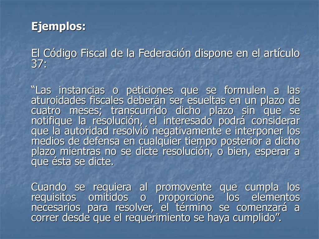 Ejemplos: El Código Fiscal de la Federación dispone en el artículo 37: