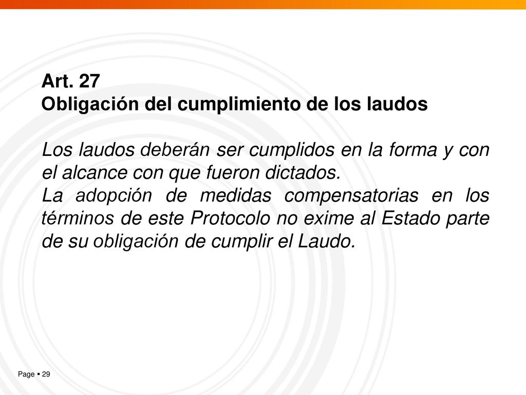 Art. 27 Obligación del cumplimiento de los laudos. Los laudos deberán ser cumplidos en la forma y con el alcance con que fueron dictados.