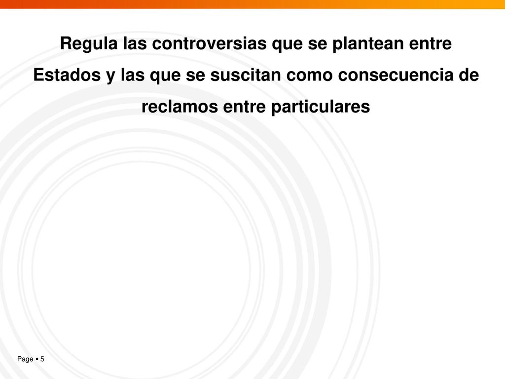 Regula las controversias que se plantean entre Estados y las que se suscitan como consecuencia de reclamos entre particulares