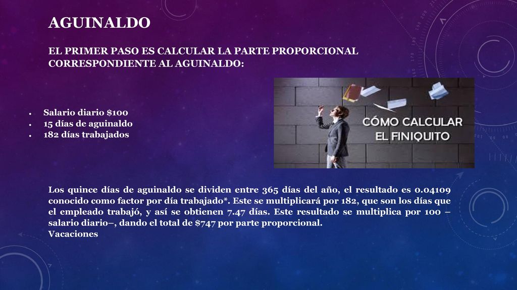 Aguinaldo El primer paso es calcular la parte proporcional correspondiente al aguinaldo: Salario diario $100.