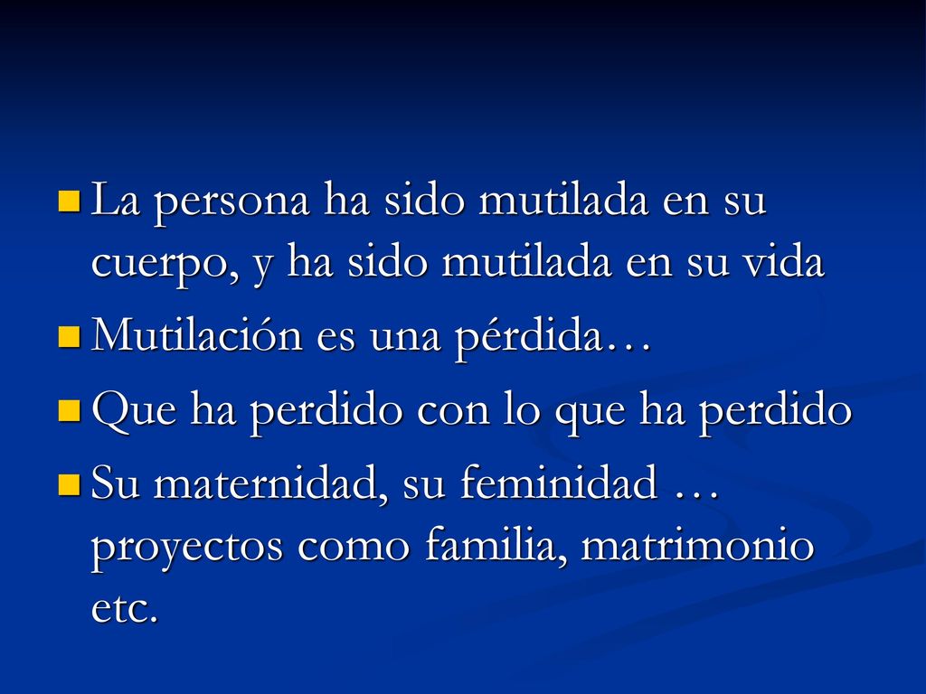 La persona ha sido mutilada en su cuerpo, y ha sido mutilada en su vida