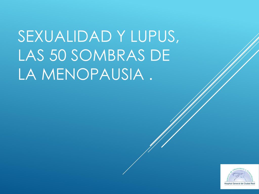 SEXUALIDAD Y LUPUS, LAS 50 SOMBRAS DE LA MENOPAUSIA .