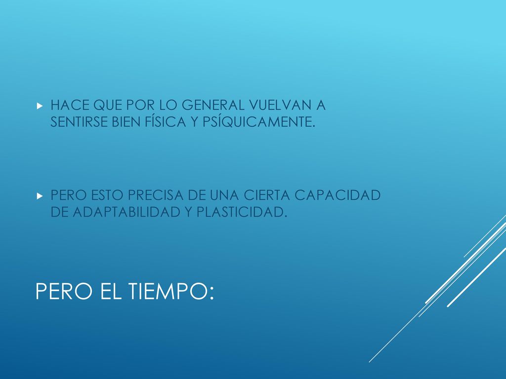 HACE QUE POR LO GENERAL VUELVAN A SENTIRSE BIEN FÍSICA Y PSÍQUICAMENTE.