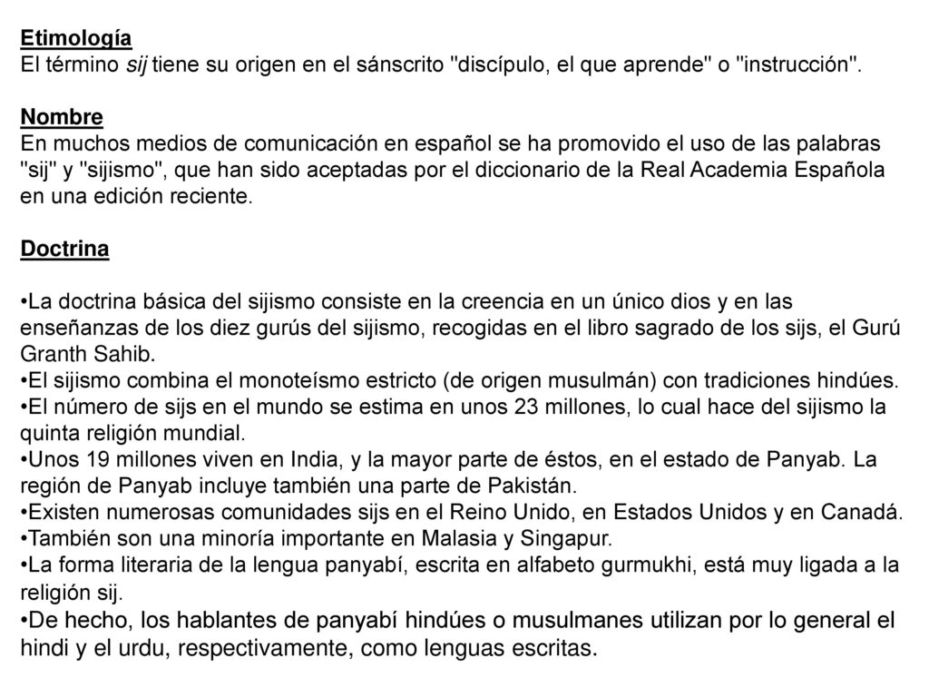 Etimología El término sij tiene su origen en el sánscrito discípulo, el que aprende o instrucción .