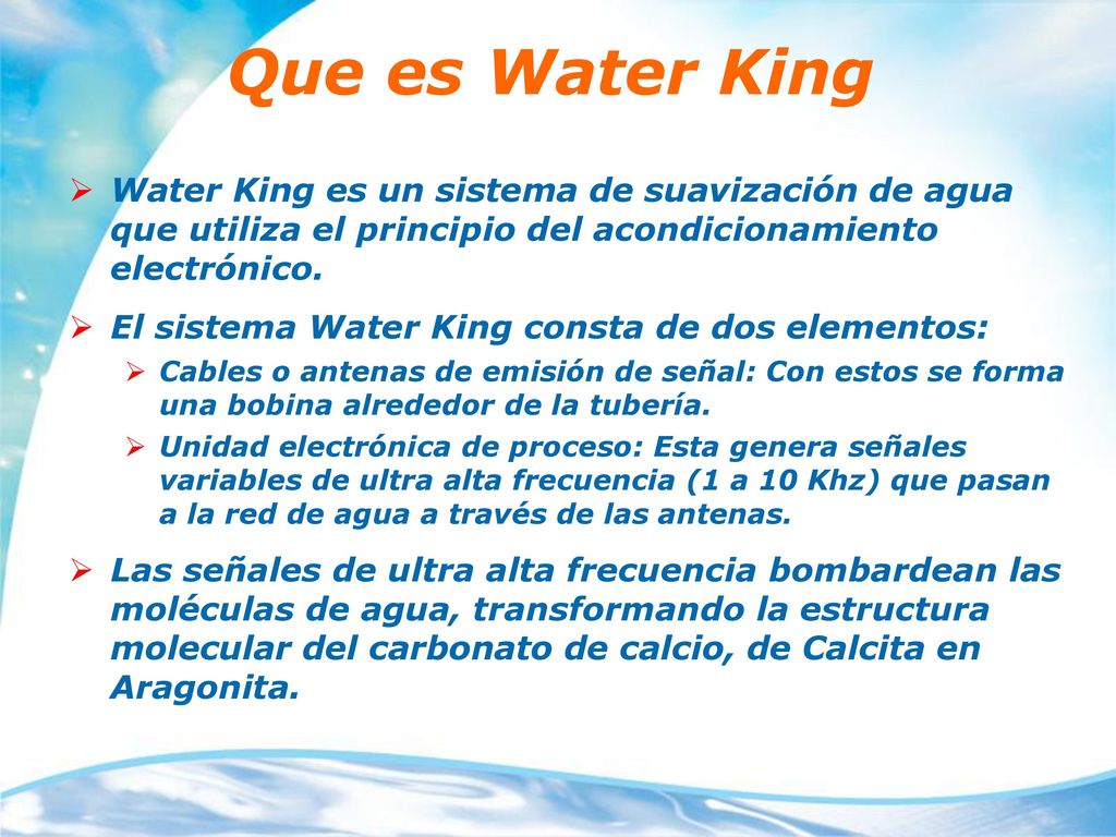 Que es Water King Water King es un sistema de suavización de agua que utiliza el principio del acondicionamiento electrónico.