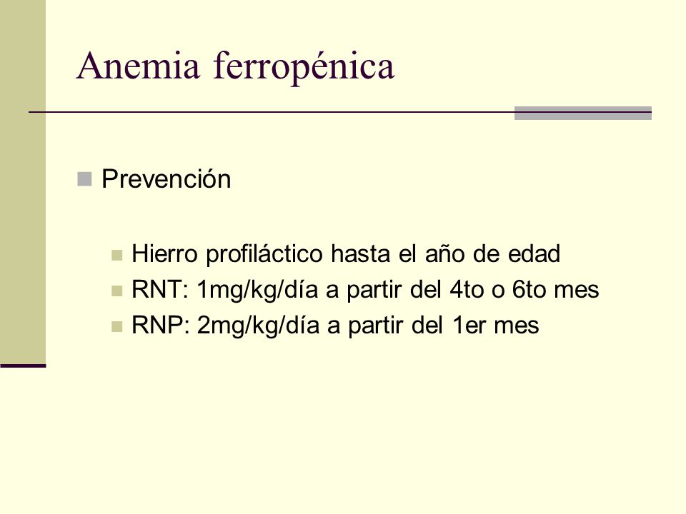 Anemia ferropénica Prevención Hierro profiláctico hasta el año de edad