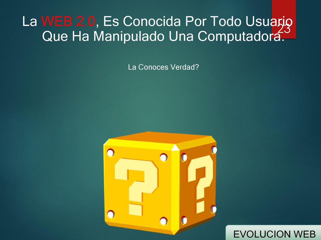 La WEB 2.0, Es Conocida Por Todo Usuario Que Ha Manipulado Una Computadora. La Conoces Verdad