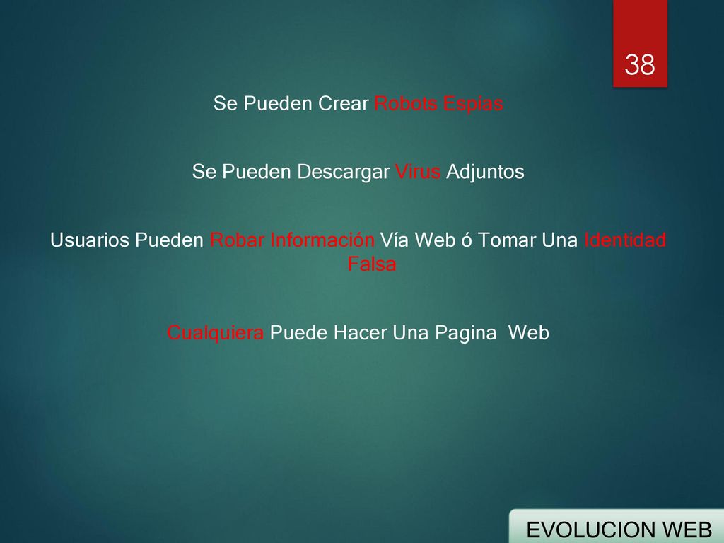 Se Pueden Crear Robots Espías Se Pueden Descargar Virus Adjuntos Usuarios Pueden Robar Información Vía Web ó Tomar Una Identidad Falsa Cualquiera Puede Hacer Una Pagina Web