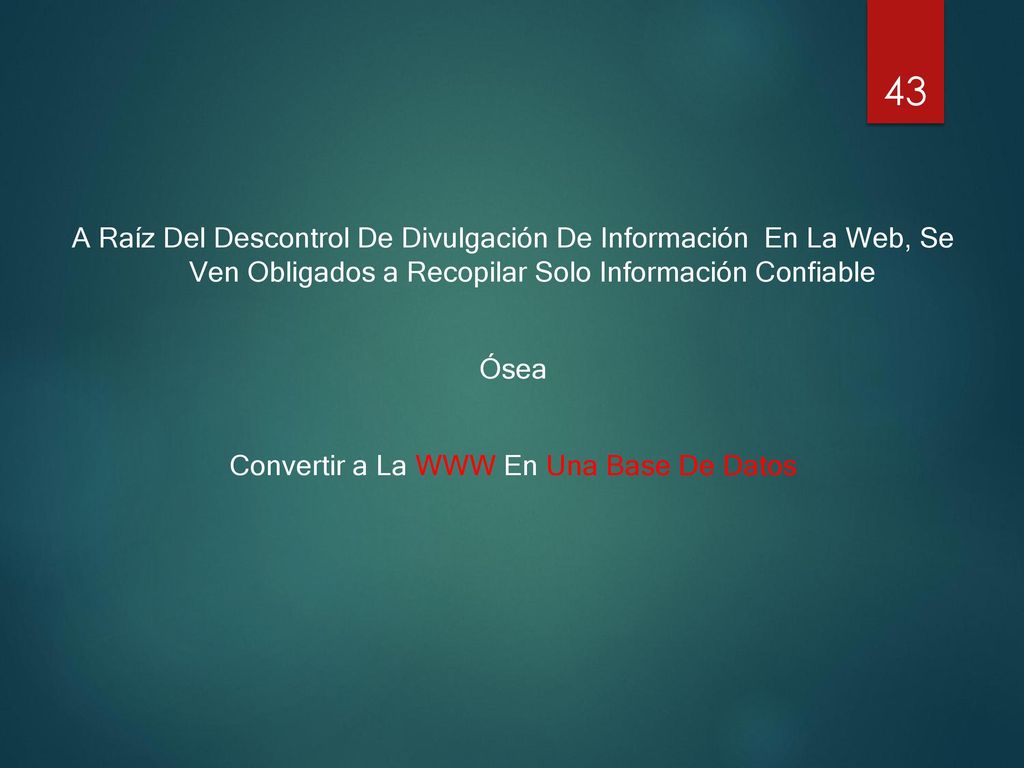 A Raíz Del Descontrol De Divulgación De Información En La Web, Se Ven Obligados a Recopilar Solo Información Confiable Ósea Convertir a La WWW En Una Base De Datos