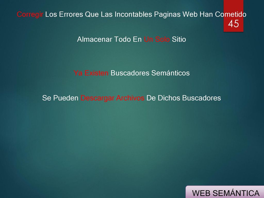 Corregir Los Errores Que Las Incontables Paginas Web Han Cometido Almacenar Todo En Un Solo Sitio Ya Existen Buscadores Semánticos Se Pueden Descargar Archivos De Dichos Buscadores