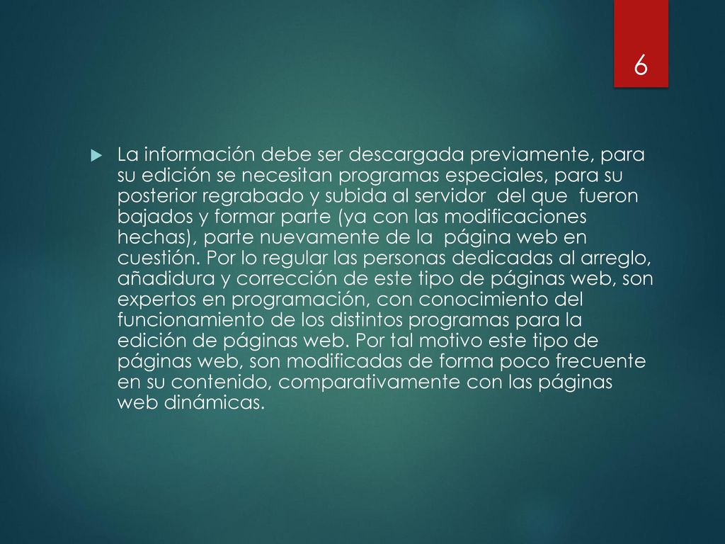 La información debe ser descargada previamente, para su edición se necesitan programas especiales, para su posterior regrabado y subida al servidor del que fueron bajados y formar parte (ya con las modificaciones hechas), parte nuevamente de la página web en cuestión.