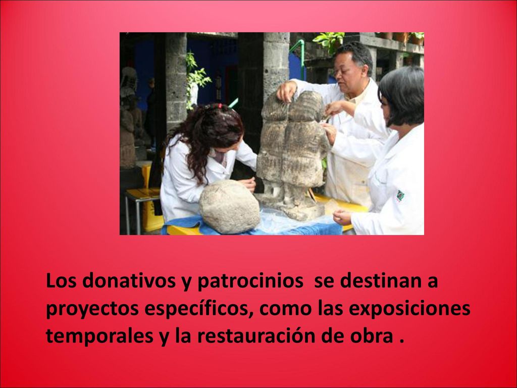 Los donativos y patrocinios se destinan a proyectos específicos, como las exposiciones temporales y la restauración de obra .