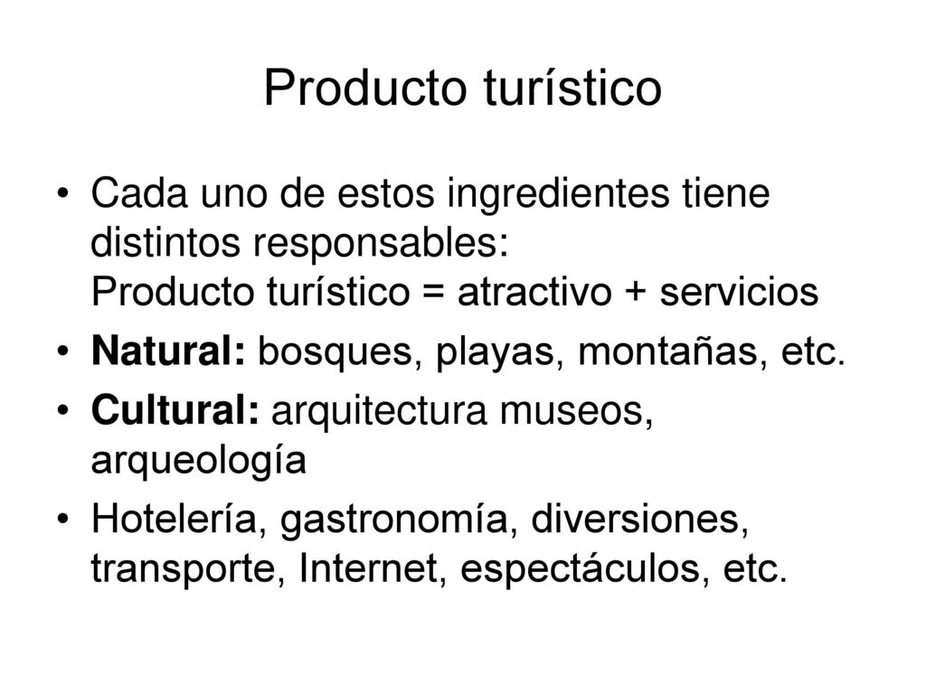 Producto turístico Cada uno de estos ingredientes tiene distintos responsables: Producto turístico = atractivo + servicios.