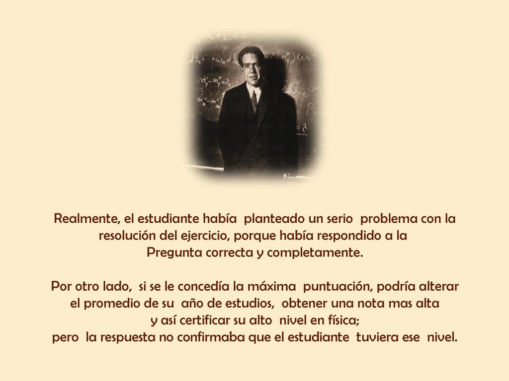 Realmente, el estudiante había planteado un serio problema con la