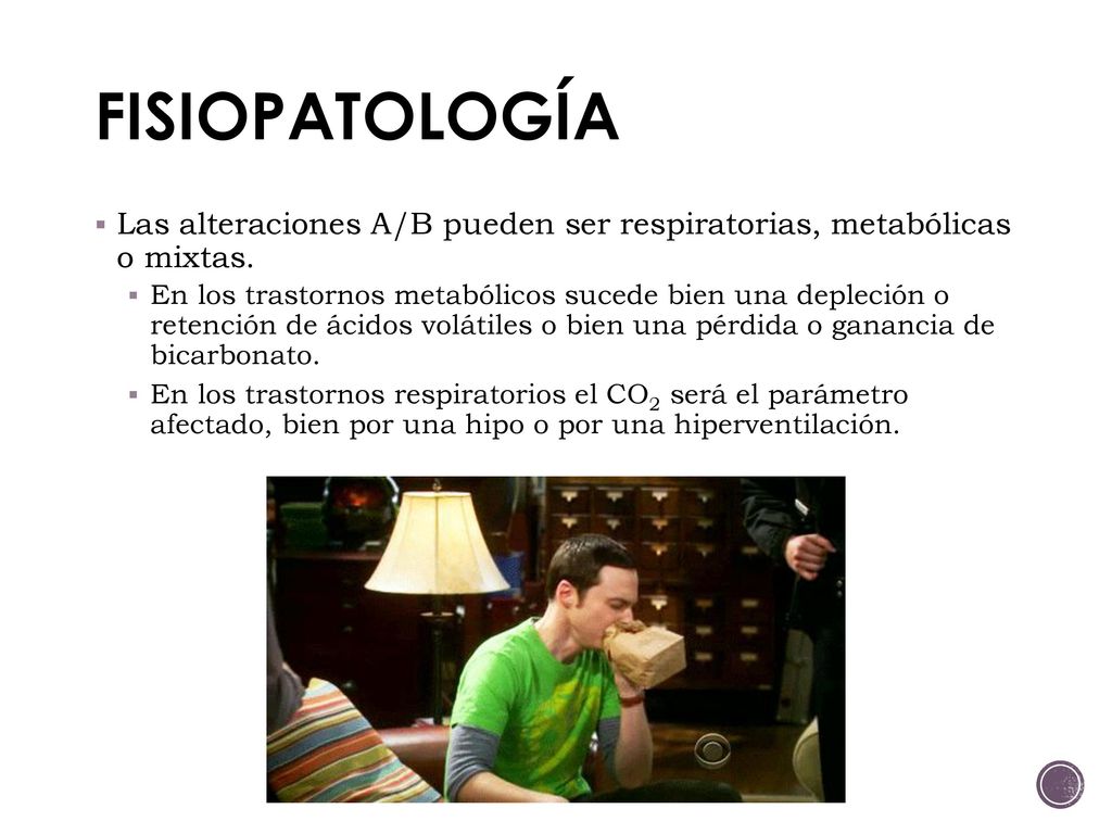 FISIOPATOLOGÍA Las alteraciones A/B pueden ser respiratorias, metabólicas o mixtas.