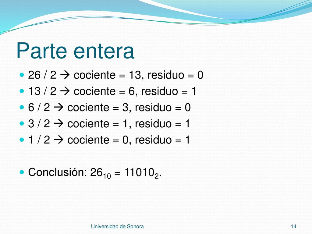 Parte entera 26 / 2  cociente = 13, residuo = 0