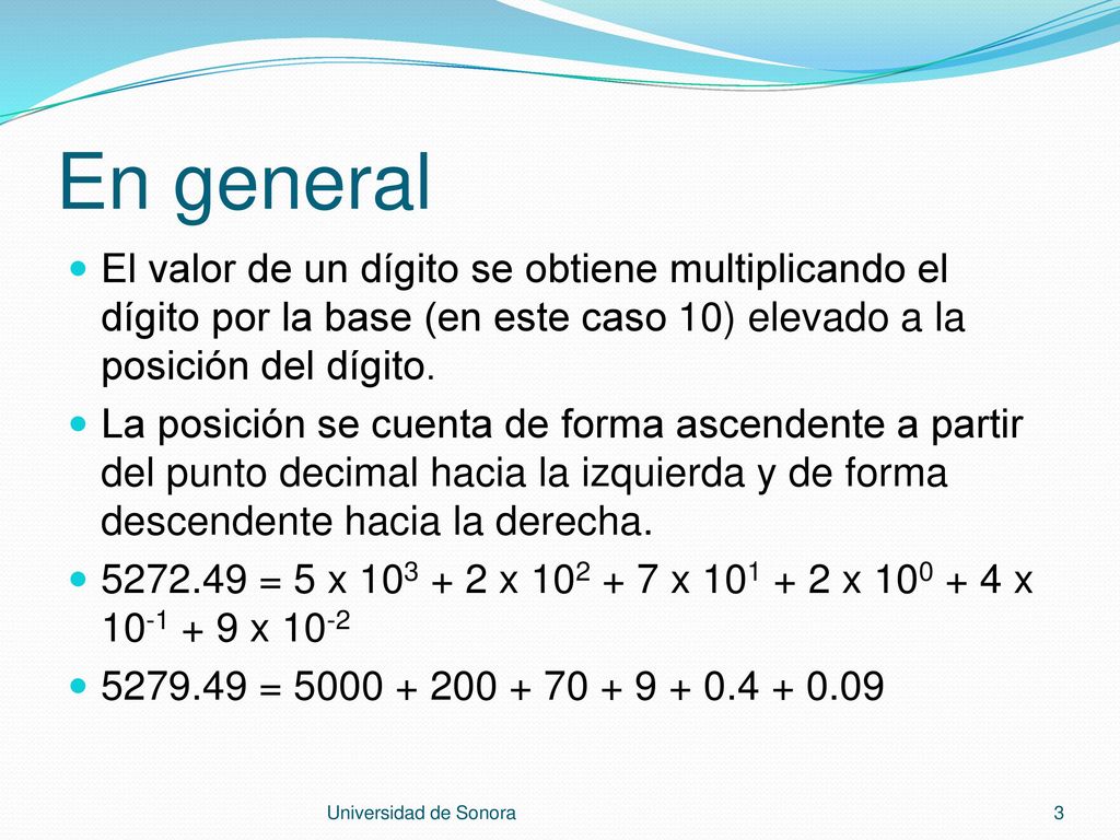 En general El valor de un dígito se obtiene multiplicando el dígito por la base (en este caso 10) elevado a la posición del dígito.