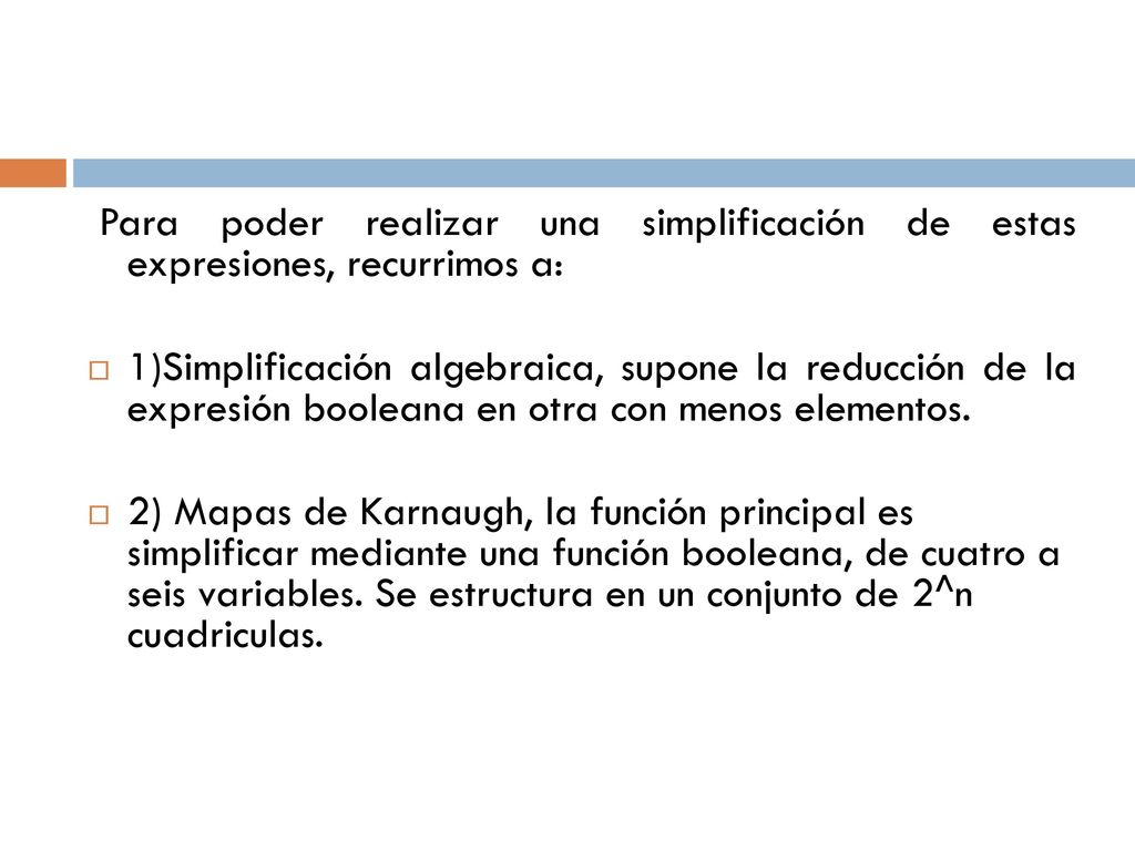 Para poder realizar una simplificación de estas expresiones, recurrimos a: