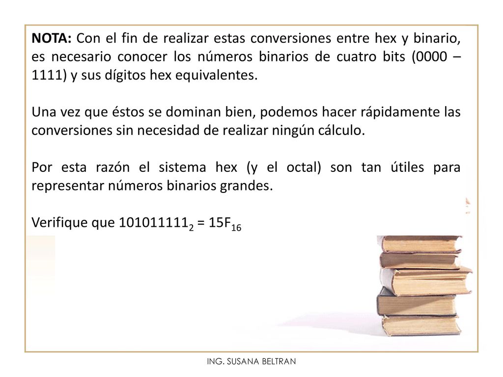NOTA: Con el fin de realizar estas conversiones entre hex y binario, es necesario conocer los números binarios de cuatro bits (0000 – 1111) y sus dígitos hex equivalentes.