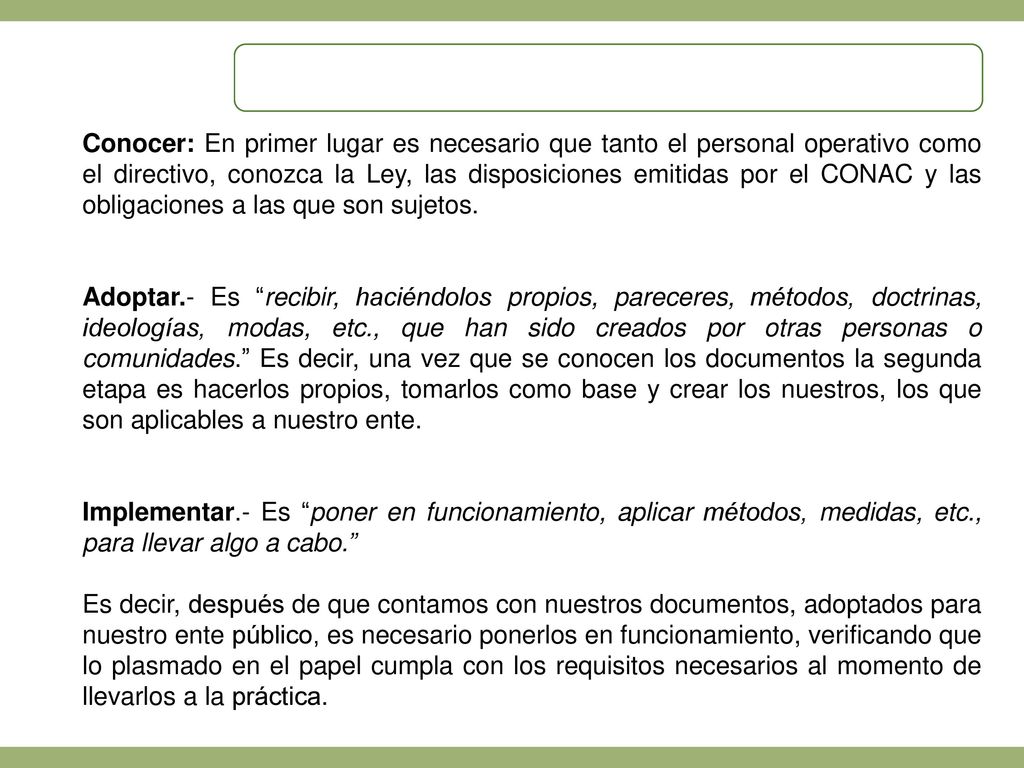 Conocer: En primer lugar es necesario que tanto el personal operativo como el directivo, conozca la Ley, las disposiciones emitidas por el CONAC y las obligaciones a las que son sujetos.