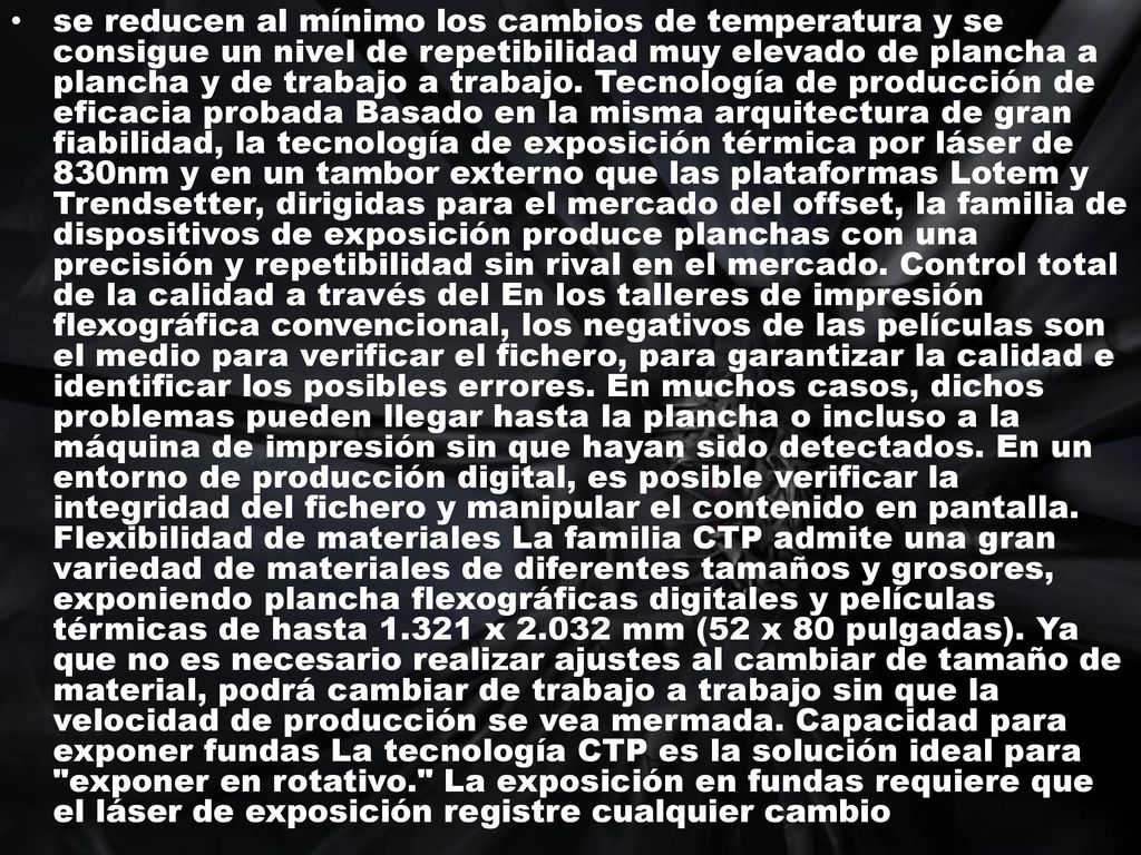 se reducen al mínimo los cambios de temperatura y se consigue un nivel de repetibilidad muy elevado de plancha a plancha y de trabajo a trabajo.